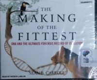 The Making of the Fittest - DNA and the Ultimate Forensic Record of Evolution written by Sean B. Carroll performed by Patrick Lawlor on CD (Unabridged)